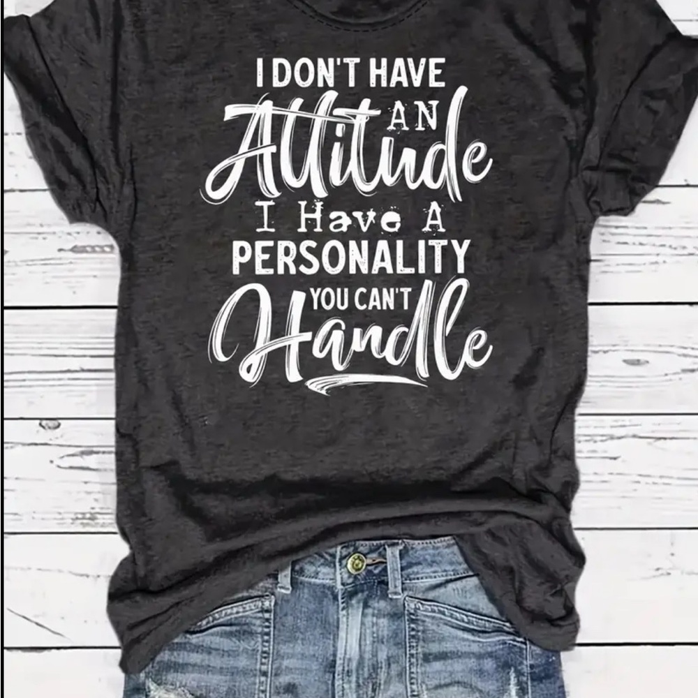 Graphic Tee with Attitude Quote I don't have an attitude